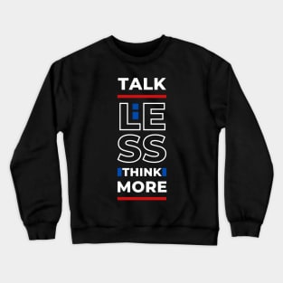 TALK LESS THINK MORE Crewneck Sweatshirt